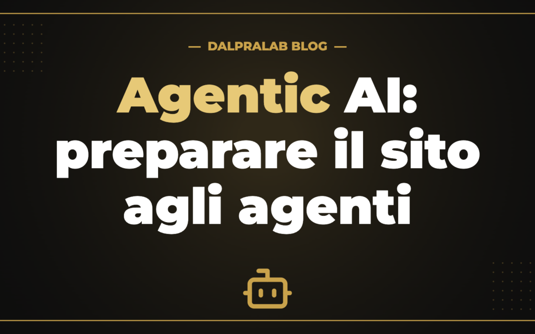 Agentic AI: preparare il sito agli agenti — DalPraLab Blog