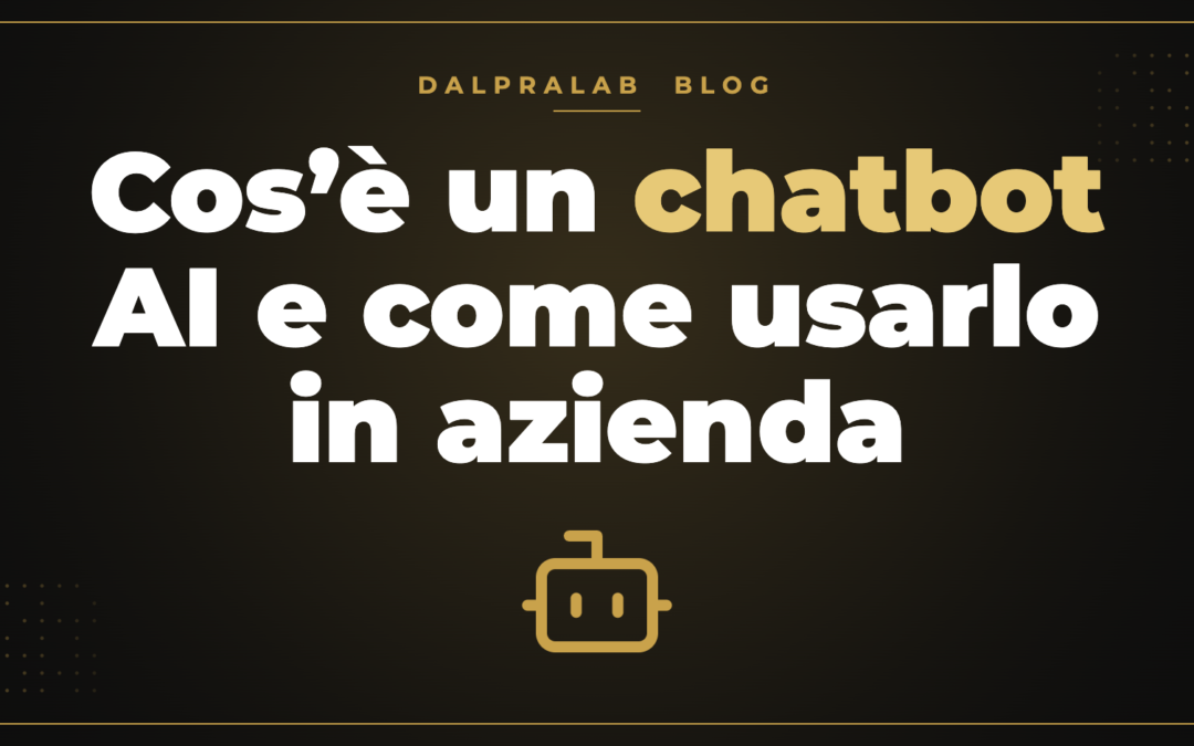 Cos’è un chatbot AI e come usarlo in azienda – Dalpralab