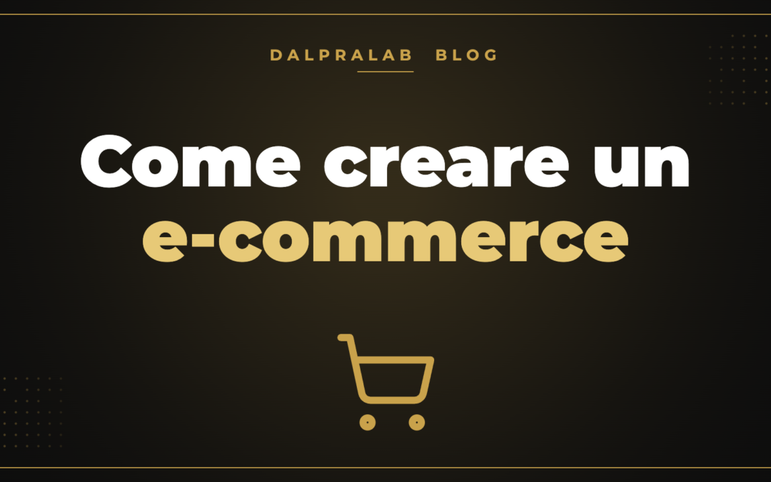 Come creare un e-commerce – Dalpralab