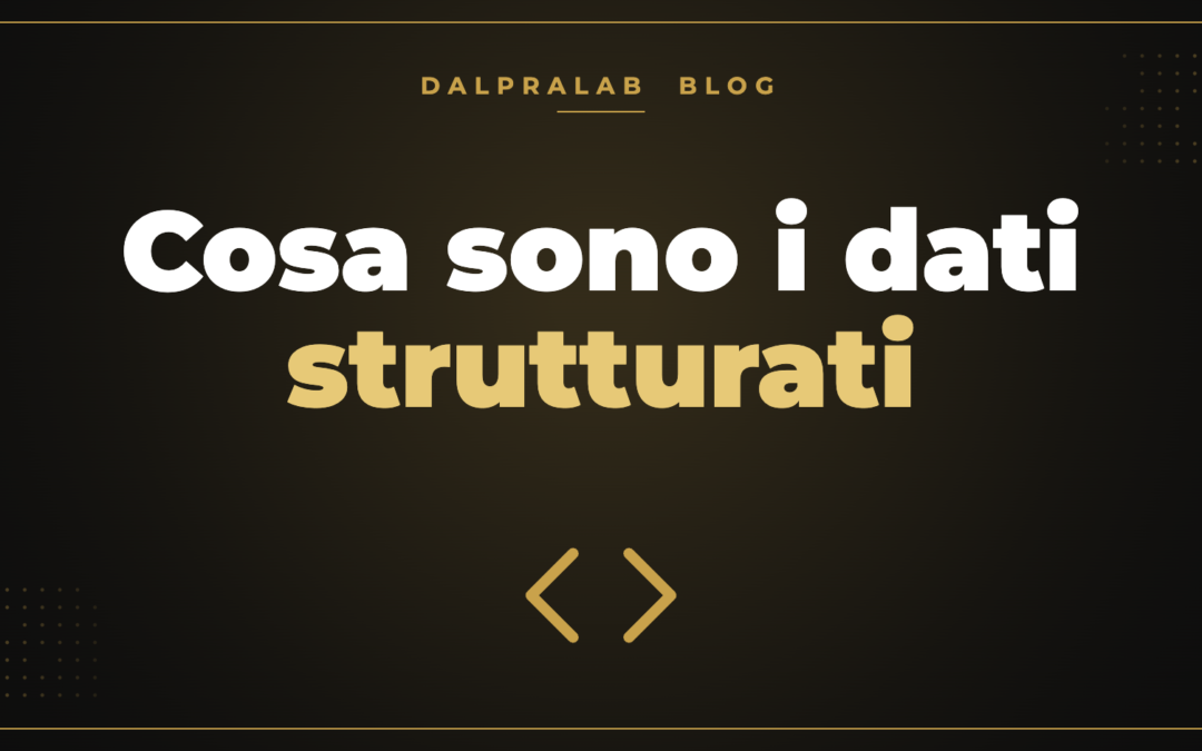 Cosa sono i dati strutturati – Dalpralab
