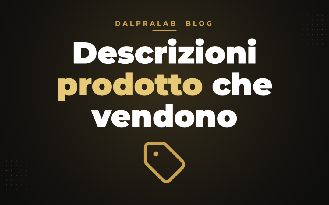 Come scrivere descrizioni prodotto che vendono