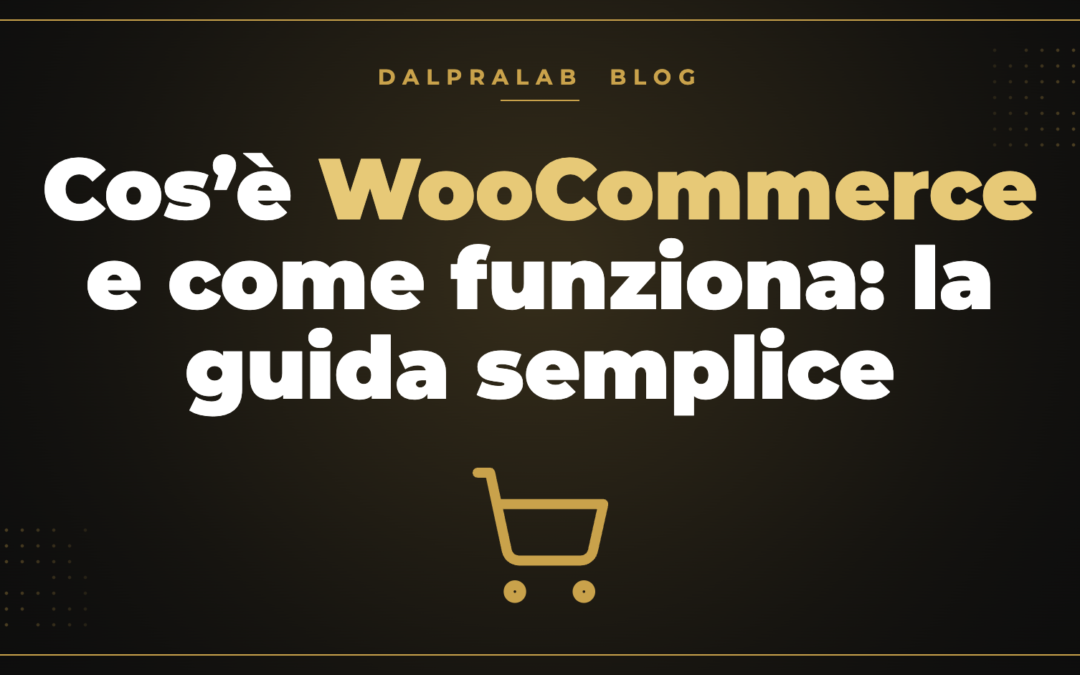 Cos’è WooCommerce e come funziona: la guida semplice