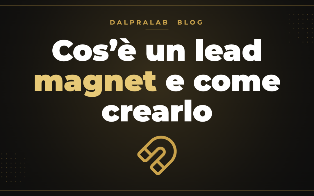 Cos’è un lead magnet e come crearlo – Dalpralab