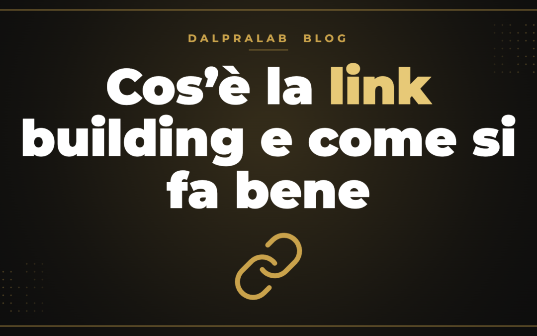 Cos’è la link building e come si fa bene – Dalpralab