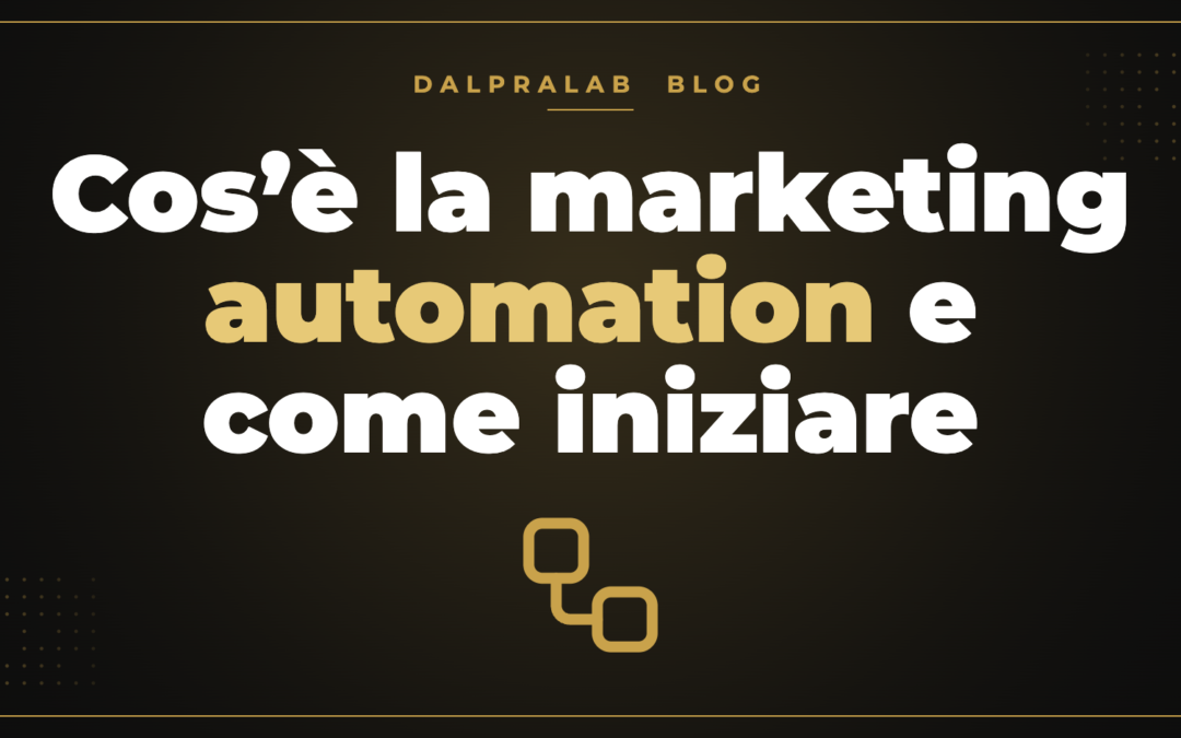 Cos’è la marketing automation e come iniziare – Dalpralab