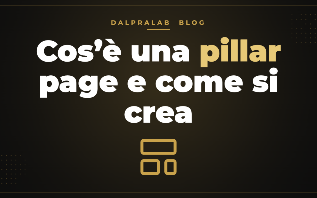 Cos’è una pillar page e come si crea – Dalpralab