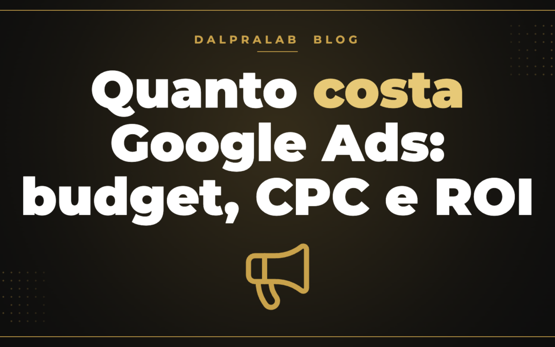 Quanto costa Google Ads: budget, CPC e ROI