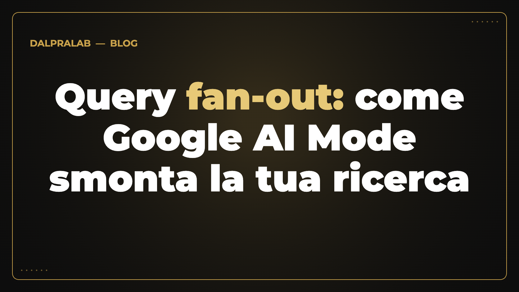 Query fan-out: come Google AI Mode smonta la tua ricerca