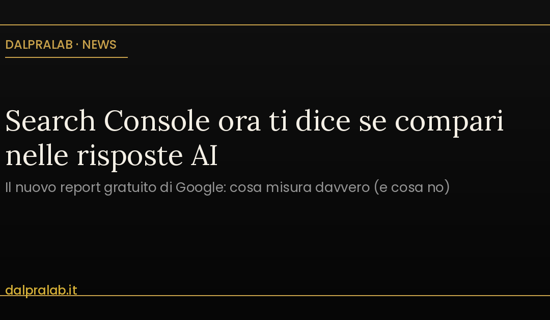 Report AI di Google Search Console: il nuovo report sulle impression nelle AI Overview