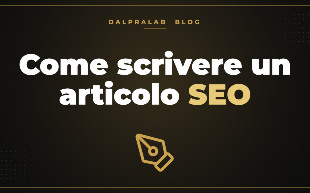 Come scrivere un articolo SEO – Dalpralab
