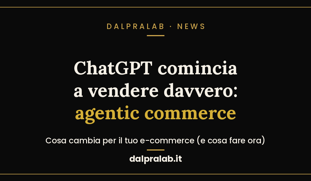 Agentic commerce: ChatGPT comincia a vendere. Cosa cambia per il tuo e-commerce