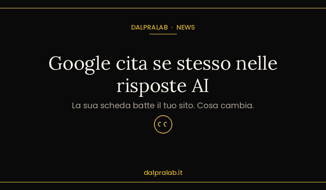 Google cita se stesso nelle risposte AI: perché non ti manda più sul sito (2026)
