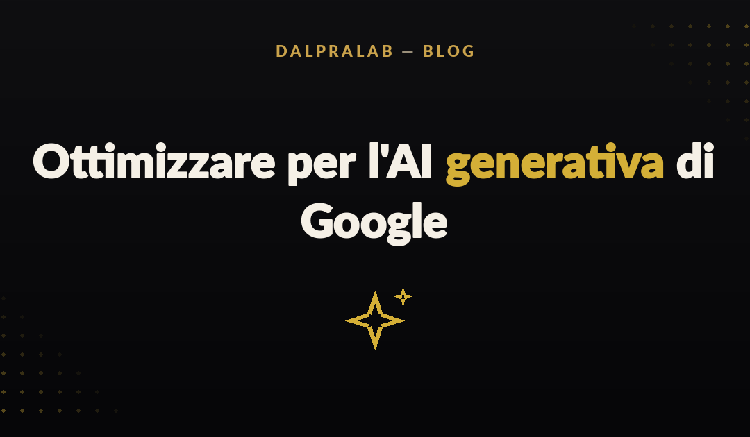 Ottimizzare per l'AI generativa di Google - guida ufficiale Dalpralab