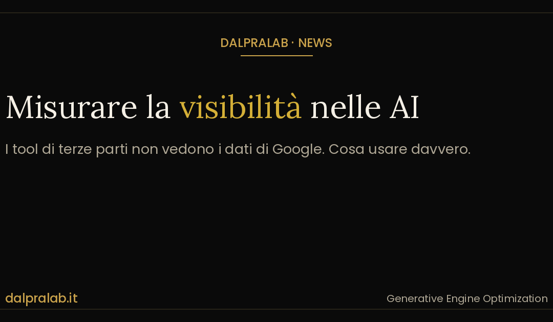 Misurare la visibilità nelle AI: i tool di terze parti non vedono i dati di Google (2026)