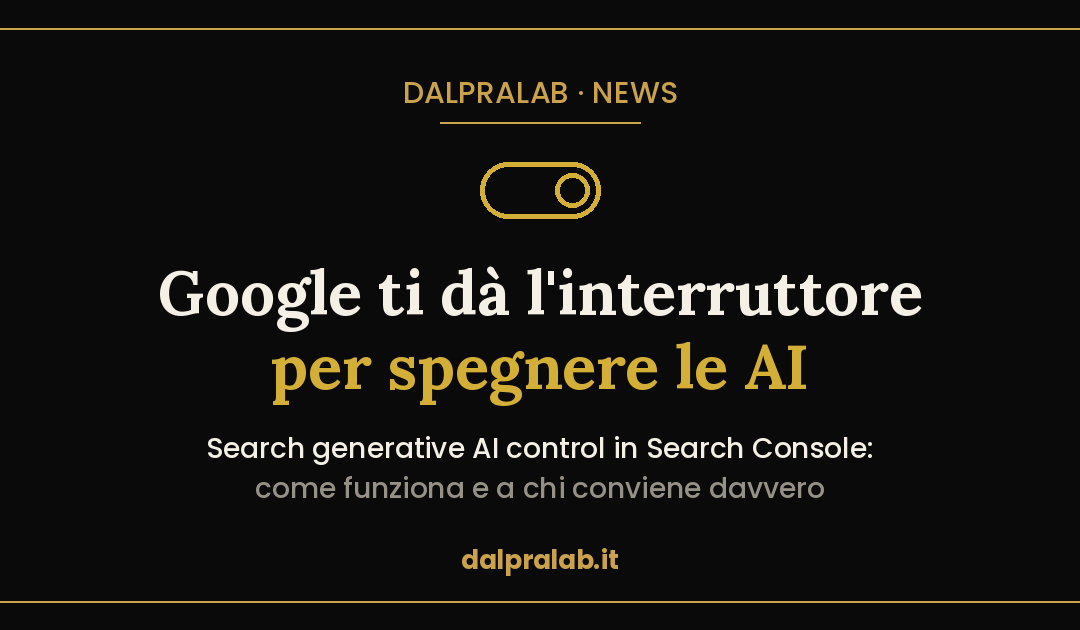 Search generative AI control: Google ti dà l’interruttore per spegnere le AI. Ti conviene usarlo?