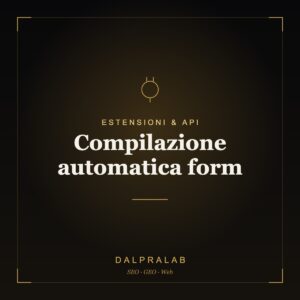 Chrome & API Compilazione automatica form | Dalpralab