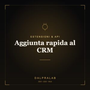 Chrome & API Aggiunta rapida al CRM | Dalpralab