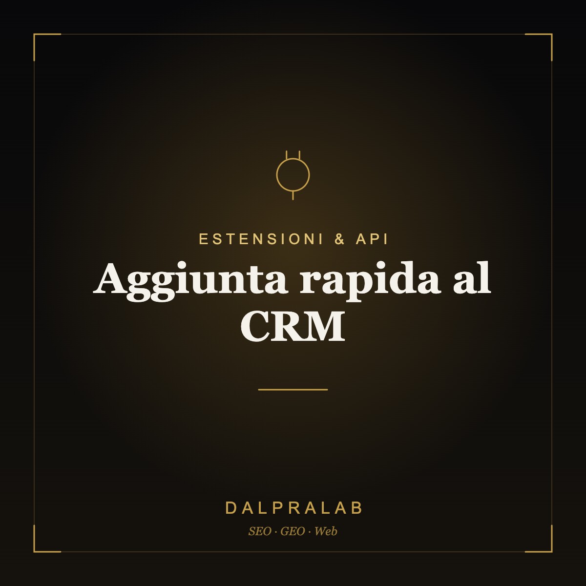 Chrome & API Aggiunta rapida al CRM | Dalpralab