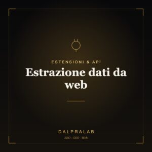 Chrome & API Estrazione dati da web | Dalpralab