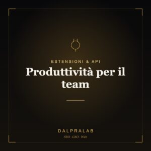 Chrome & API Produttività per il team | Dalpralab