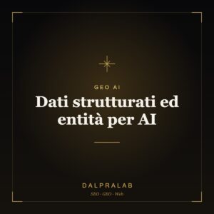 GEO Dati strutturati ed entità per AI | Dalpralab