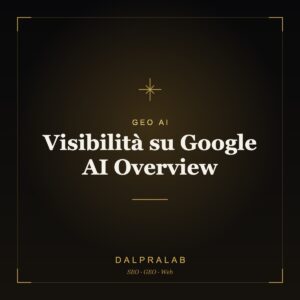 GEO Visibilità su Google AI Overview | Dalpralab
