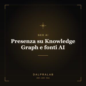 GEO Presenza su Knowledge Graph e fonti AI | Dalpralab