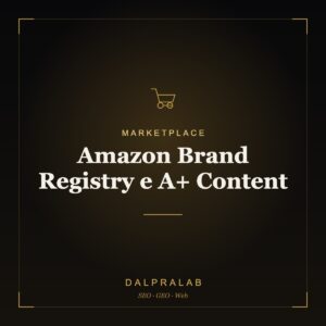 Marketplace Amazon Brand Registry e A+ Content | Dalpralab