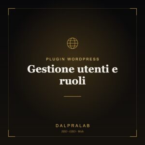 Plugin Gestione utenti e ruoli su misura | Dalpralab
