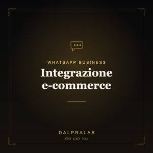 Automazione WhatsApp Integrazione e-commerce | Dalpralab