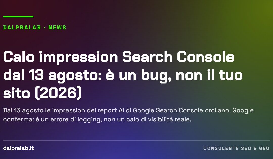 Calo impression Search Console dal 13 agosto: è un bug, non il tuo sito (2026)