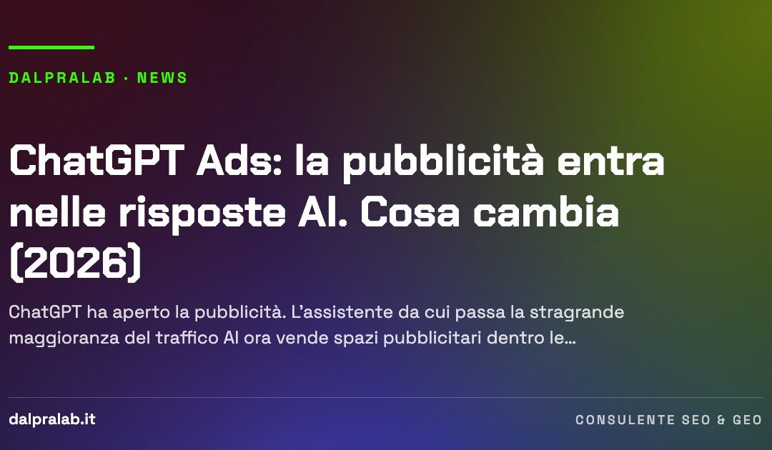 ChatGPT Ads: la pubblicità entra nelle risposte AI. Cosa cambia (2026)