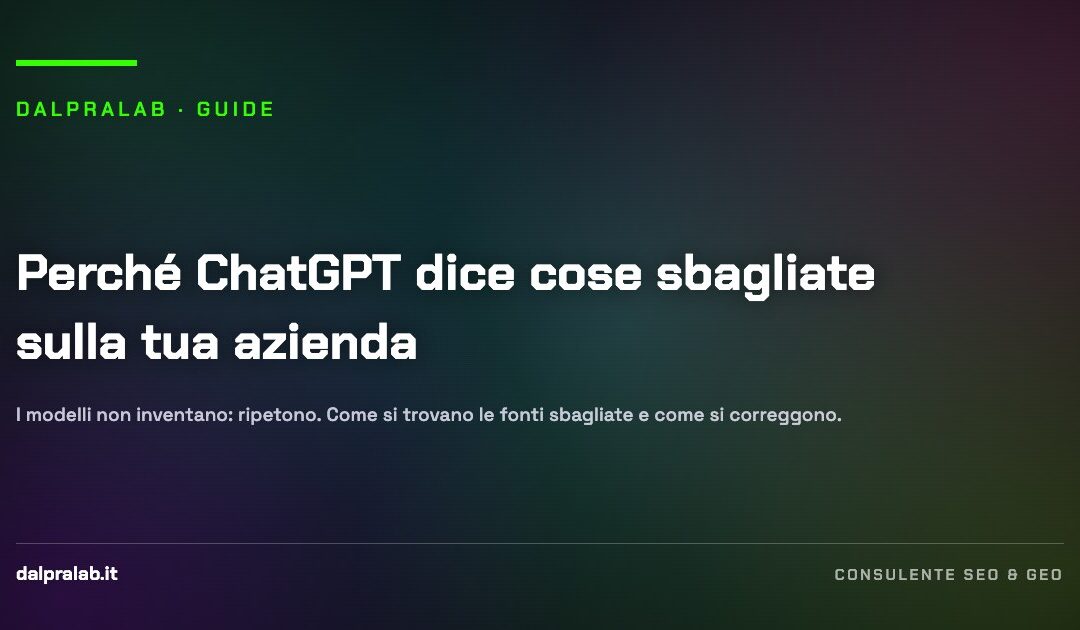 Perché ChatGPT dice cose sbagliate sulla tua azienda — guida di Massimiliano Dal Prà, DalPraLab
