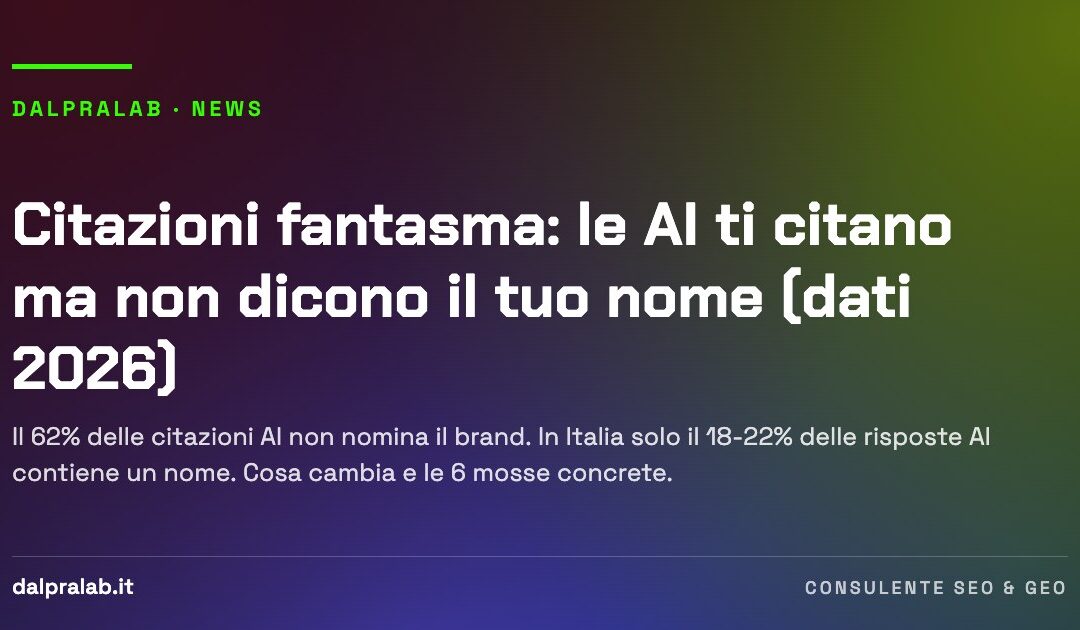 Citazioni fantasma: le AI ti citano ma non dicono il tuo nome (dati 2026)