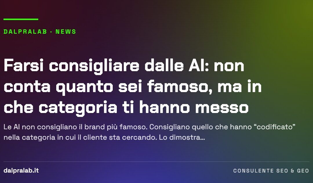 Farsi consigliare dalle AI: non conta quanto sei famoso, ma in che categoria ti hanno messo (2026)