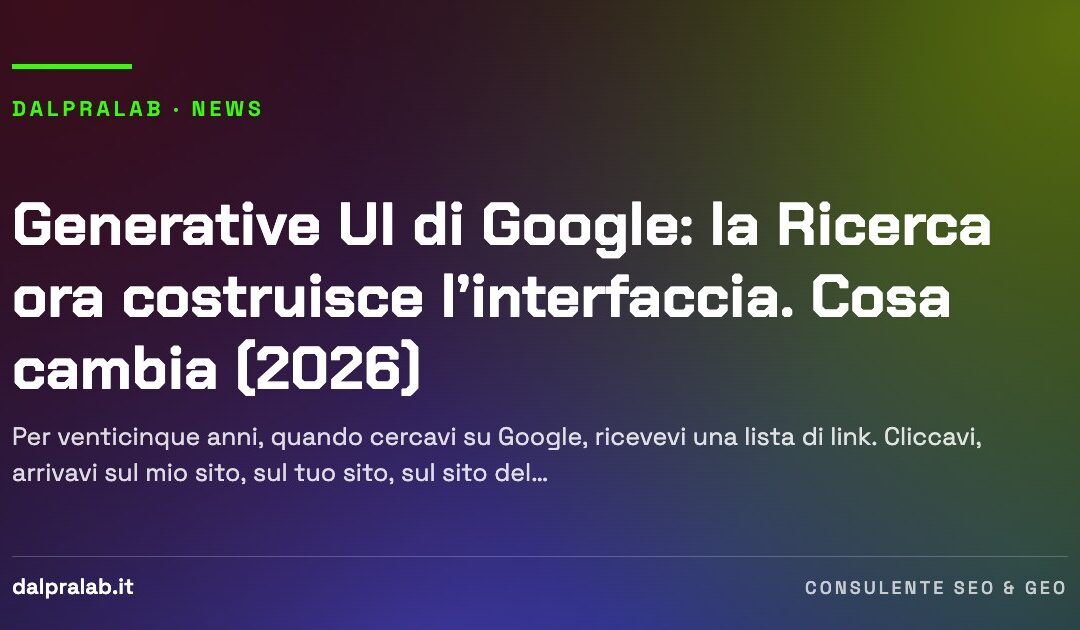 Generative UI di Google: la Ricerca ora costruisce l’interfaccia. Cosa cambia (2026)