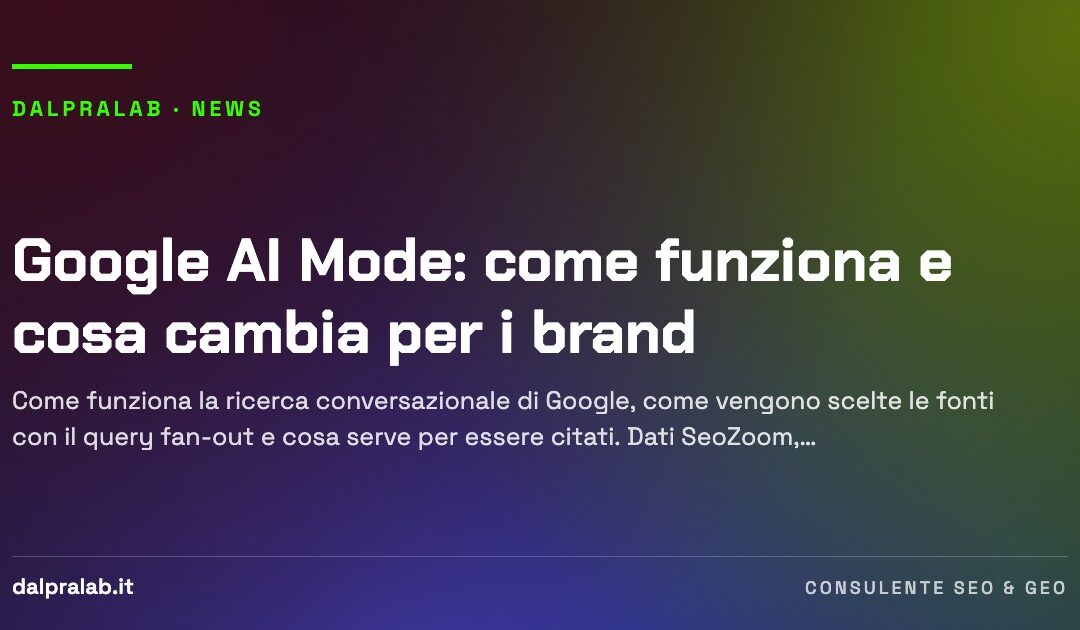 Google AI Mode: come funziona e cosa cambia per i brand