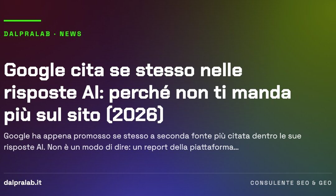 Google cita se stesso nelle risposte AI: perché non ti manda più sul sito (2026)