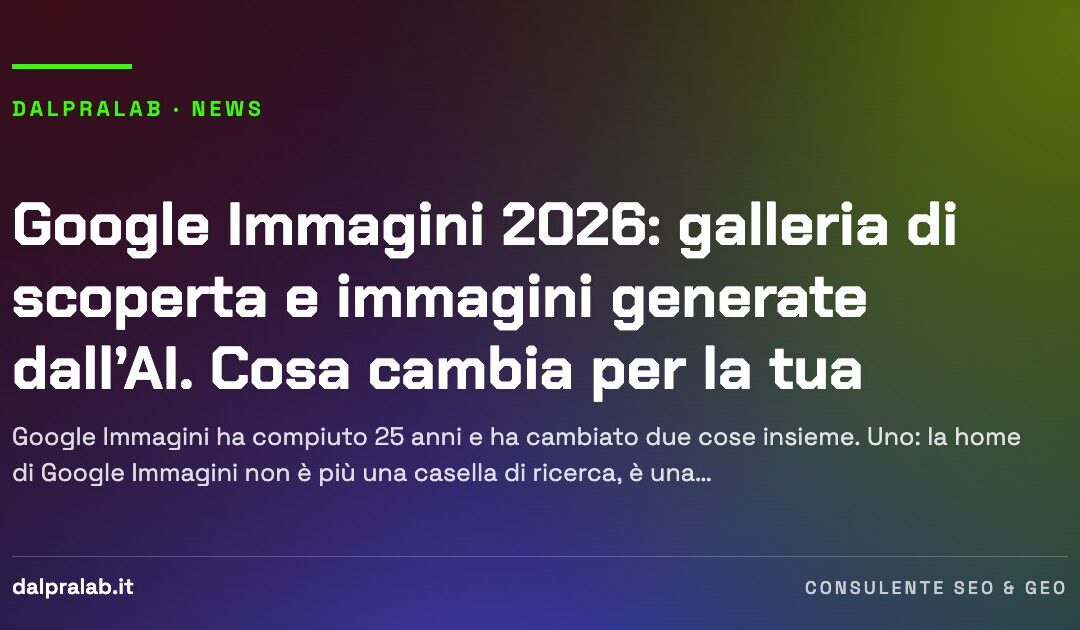 Google Immagini 2026: galleria di scoperta e immagini generate dall’AI. Cosa cambia per la tua azienda