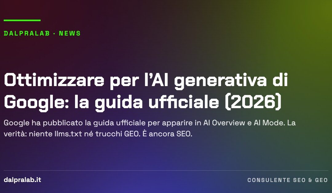 Ottimizzare per l’AI generativa di Google: la guida ufficiale (2026)