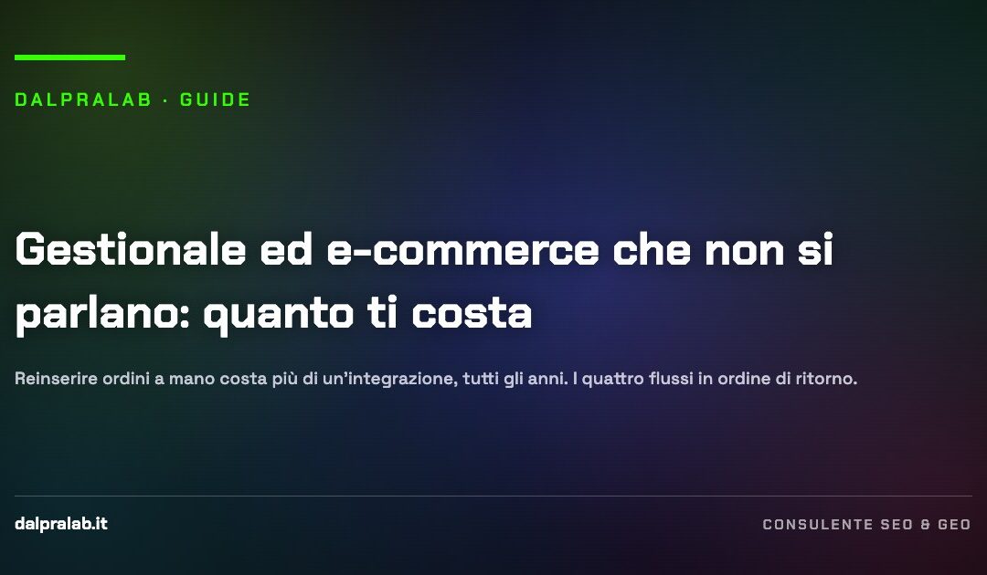 Gestionale ed e-commerce che non si parlano: quanto ti costa — guida di Massimiliano Dal Prà, DalPraLab