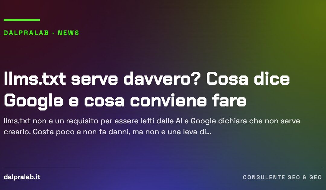 llms.txt serve davvero? Cosa dice Google e cosa conviene fare