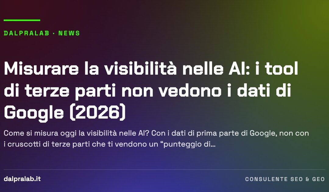 Misurare la visibilità nelle AI: i tool di terze parti non vedono i dati di Google (2026)
