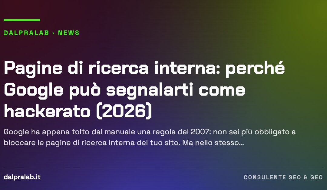 Pagine di ricerca interna: perché Google può segnalarti come hackerato (2026)