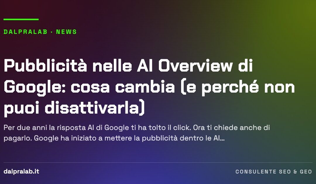 Pubblicità nelle AI Overview di Google: cosa cambia (e perché non puoi disattivarla)