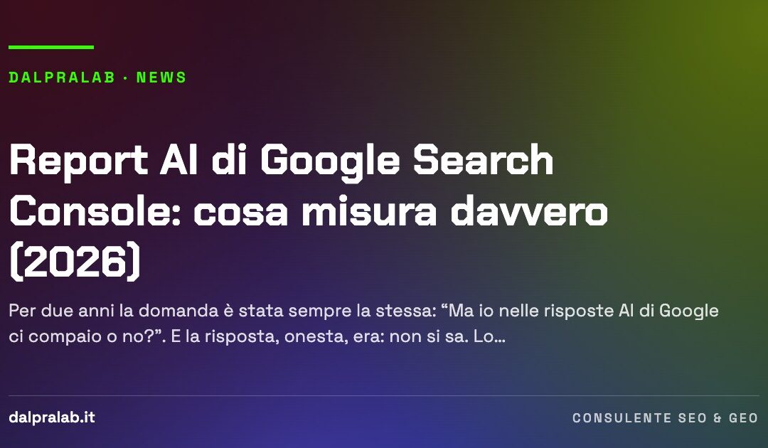 Report AI di Google Search Console: cosa misura davvero (2026)