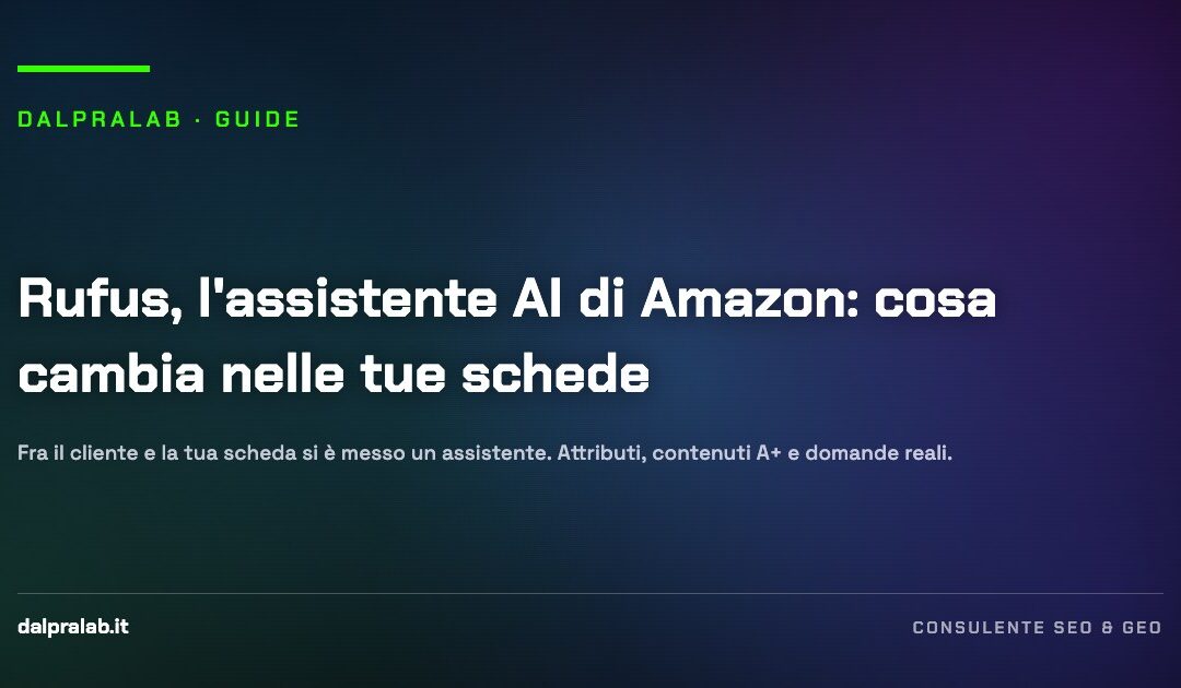 Rufus, l'assistente AI di Amazon: cosa cambia nelle tue schede — guida di Massimiliano Dal Prà, DalPraLab