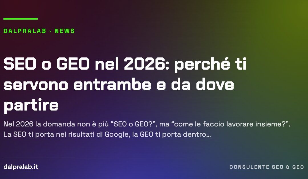 SEO o GEO nel 2026: perché ti servono entrambe e da dove partire