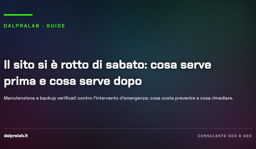 Il sito si è rotto di sabato: cosa serve prima e cosa serve dopo — guida di Massimiliano Dal Prà, DalPraLab