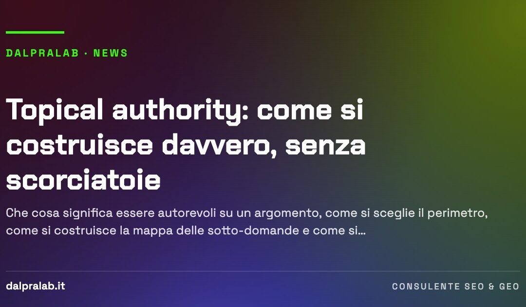 Topical authority: come si costruisce davvero, senza scorciatoie